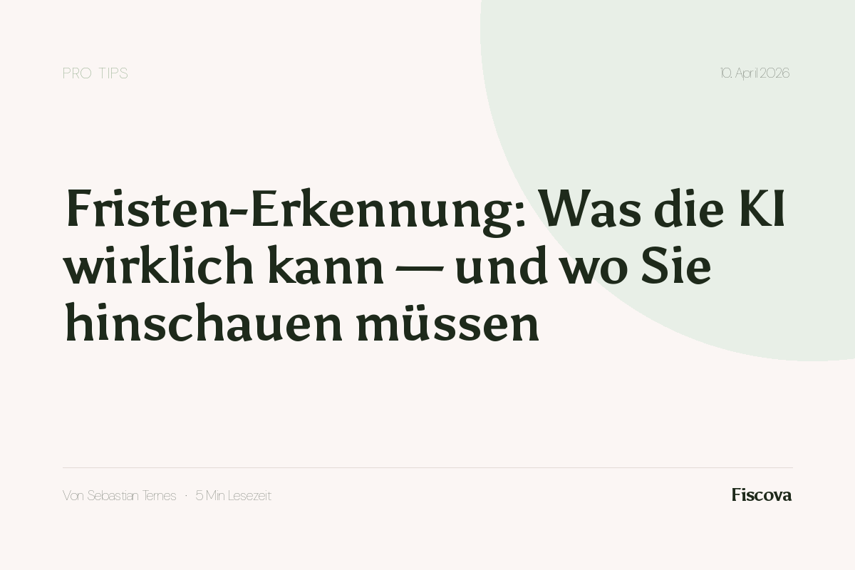 Fristen-Erkennung: Was die KI wirklich kann — und wo Sie hinschauen müssen